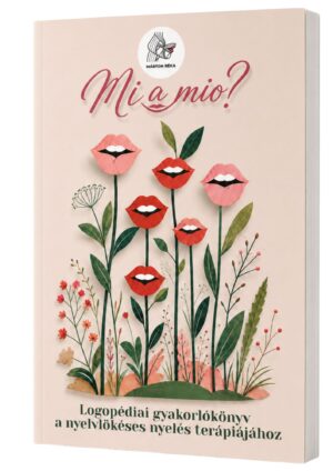 Mi a mio? Logopédiai gyakorlókönyv a nyelvlökéses nyelés terápiájához